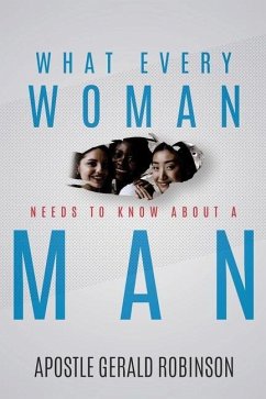What Every Woman Needs To Know About A Man - Robinson, Gerald Apostle