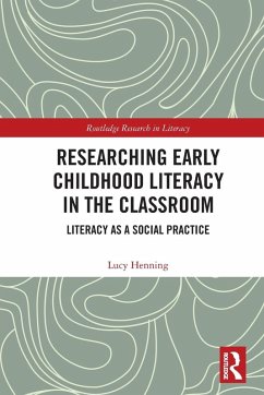 Researching Early Childhood Literacy in the Classroom - Henning, Lucy