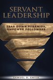 Servant Leadership: Tear down Pyramids, Empower Followers