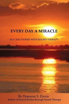 Every Day A Miracle: Success Stories With Sound Therapy - Davis, Dorinne