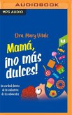 Mamá, ¡No Más Dulces!: La Verdad Detrás de la Industria de Los Alimentos