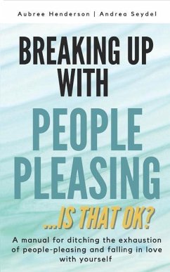 Breaking Up with People-Pleasing: Is that okay? - Henderson, Aubree; Seydel, Andrea