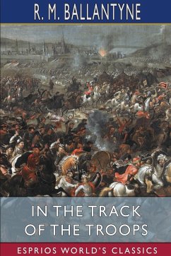 In the Track of the Troops (Esprios Classics) - Ballantyne, R. M.