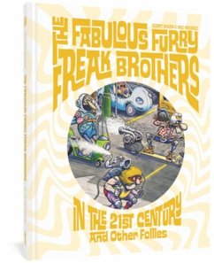 The Fabulous Furry Freak Brothers in the 21st Century and Other Follies - Shelton, Gilbert; Mavrides, Paul