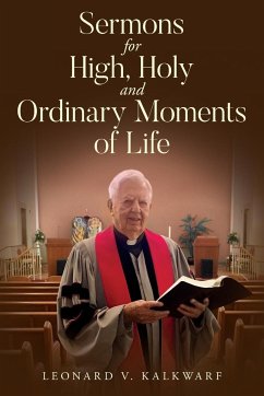 Sermons for High, Holy and Ordinary Moments of Life - Kalkwarf, Leonard V.