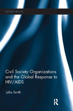 Civil Society Organizations and the Global Response to Hiv/AIDS - Smith, Julia