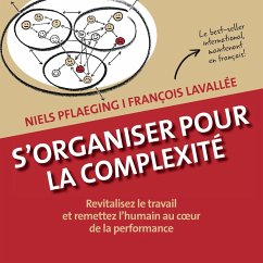 S'organiser pour la complexité. Revitalisez le travail et remettez l'humain au c¿ur de la performance - Pflaeging, Niels; Lavallée, François