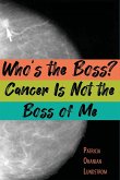 Who's the Boss? Cancer Is Not the Boss of Me