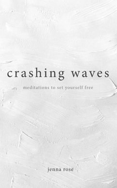 Crashing Waves: Meditations to Set Yourself Free - Rose, Jenna