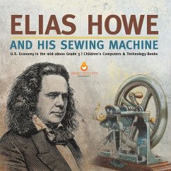 Elias Howe and His Sewing Machine   U.S. Economy in the mid-1800s Grade 5   Children's Computers & Technology Books - Tech Tron