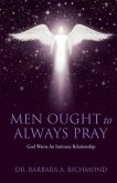 Men Ought to Always Pray: God Wants An Intimate Relationship