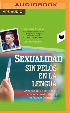 Sexualidad Sin Pelos En La Lengua: Vivencias de Un Experto En La Prevención del Abuso Y Embarazo de Menores - Bermúdez, Luis Miguel; Matías, Simón Granja