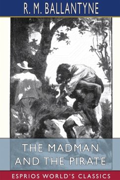 The Madman and the Pirate (Esprios Classics) - Ballantyne, R. M.