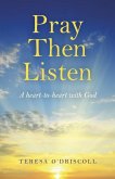 Pray Then Listen: A Heart-To-Heart with God