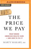 The Price We Pay: What Broke American Health Care - And How to Fix It