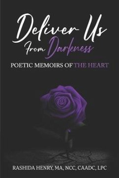 Deliver Us From Darkness: Poetic Memoirs of The Heart - Henry, Rashida Zayed
