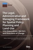 The Legal, Administrative and Managing Framework for Spatial Policy, Planning and Land-Use. Interdependence, Barriers and Directions of Change