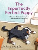 The Imperfectly Perfect Puppy: The Unbeatable Spirit of Trixie the Bernese Mountain Dog