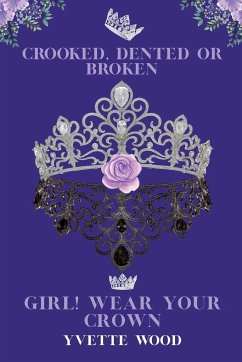 Crooked, Dented or Broken. Girl! Wear your Crown - Wood, Yvette