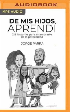 de MIS Hijos Aprendí: 212 Historias Para Enamorarte de la Paternidad - Parra, Jorge