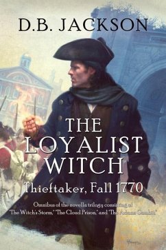 The Loyalist Witch: Thieftaker, Fall 1770 - Jackson, D. B.