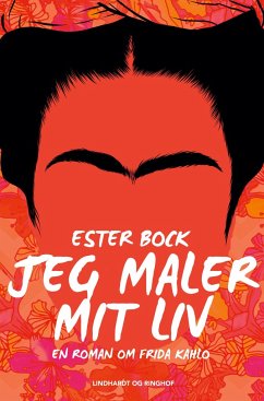 Jeg maler mit liv. En roman om Frida Kahlo - Bock, Ester