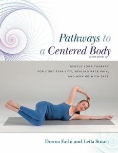 Pathways to a Centered Body 2nd Ed: Gentle Yoga Therapy for Core Stability, Healing Back Pain, and Moving with Ease - Farhi, Donna; Stuart, Leila