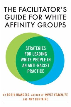 The Facilitator's Guide for White Affinity Groups: Strategies for Leading White People in an Anti-Racist Practice - Diangelo, Robin