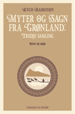 Myter og Sagn fra Grønland: Tredje samling - Rasmussen, Knud