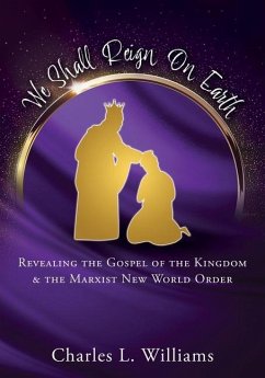 Cover We Shall Reign on Earth: Revealing the Gospel of the Kingdom & the Marxist New World Order