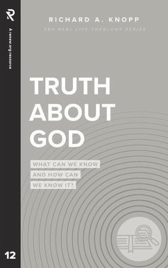 Truth About God: What Can We Know and How Can We Know It? - Knopp, Richard A.
