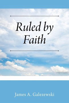 Ruled by Faith - Galezewski, James A.