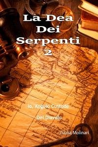 La Dea Dei Serpenti 2: Io, Angelo Custode Del Diavolo - Molinari, Giulia