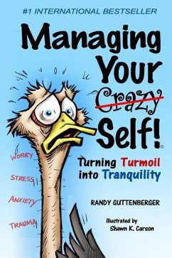 Managing Your Crazy Self!: Turning your Turbulence into Tranquility - Guttenberger, Randy