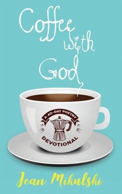 Coffee with God: A 40-Day Poetry Devotional - Mikulski, Jean