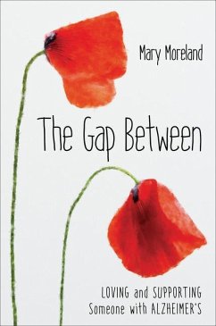 The Gap Between: Loving and Supporting Someone with Alzheimer's - Moreland, Mary