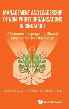 Management and Leadership of Non-Profit Organisations in Singapore: A Common Language and Shared Meaning for Transformation - Lim, Caroline S L (Suss, S'pore); Su, Millie Yun (Suss, S'pore); Sng, Hock Lin (Suss, S'pore)