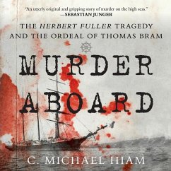 Murder Aboard: The Herbert Fuller Tragedy and the Ordeal of Thomas Bram - Hiam, C. Michael