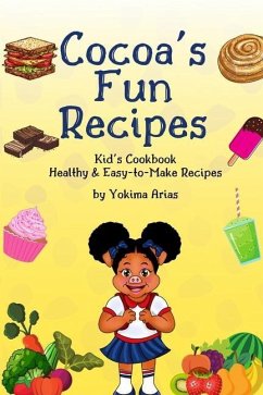 Cocoa's Fun Recipes: Kid's Cookbook Healthy & Easy-to-Make Recipes - Arias, Yokima