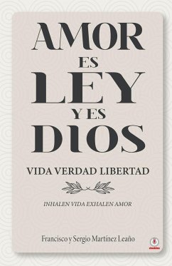 Amor es ley y es Dios - Martínez Leaño, Francisco; Martínez Leaño, Sergio