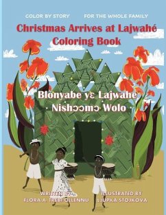Christmas Arrives at Lajwahé Coloring Book/ Blonyabe Yɛ Lajwahe Nishᴐᴐmᴐ Wolo - Trebi-Ollennu, Flora A.