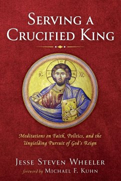 Serving a Crucified King - Wheeler, Jesse Steven