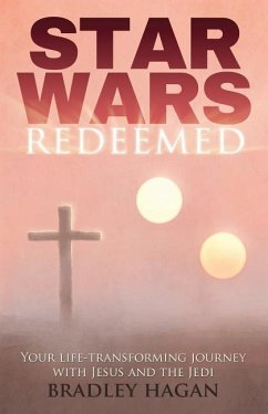 Star Wars Redeemed: Your Life-Transforming Journey with Jesus and the Jedi - Hagan, Bradley