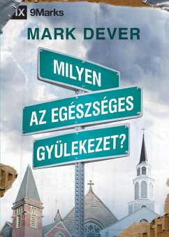 Milyen az egészséges gyülekezet? (What Is a Healthy Church?) (Hungarian) - Dever, Mark