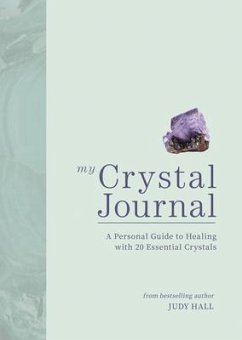 My Crystal Journal: A Personal Guide to Healing with 20 Essential Crystals - Hall, Judy