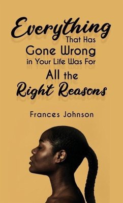 Everything that Has Gone Wrong in Your Life Was for All the Right Reasons - Johnson, Frances