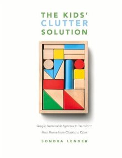 The Kids' Clutter Solution: Simple Sustainable Systems to Transform Your Home from Chaotic to Calm - Lender, Sondra