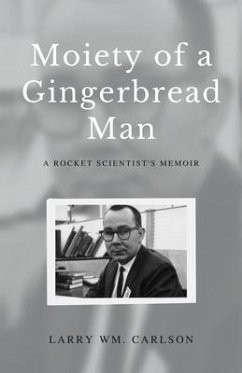 Moiety of a Gingerbread Man: A Rocket Scientist's Memoir - Carlson, Larry