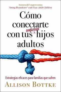 Cómo Conectarte Con Tus Conflictivos Hijos Adultos - Bottke, Allison