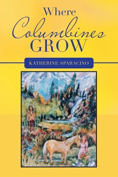 Where Columbines Grow - Sparacino, Katherine